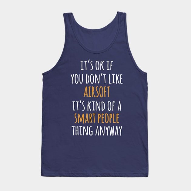 Airsoft Funny Gift Idea | It's Ok If You Don't Like Airsoft Tank Top by seifou252017